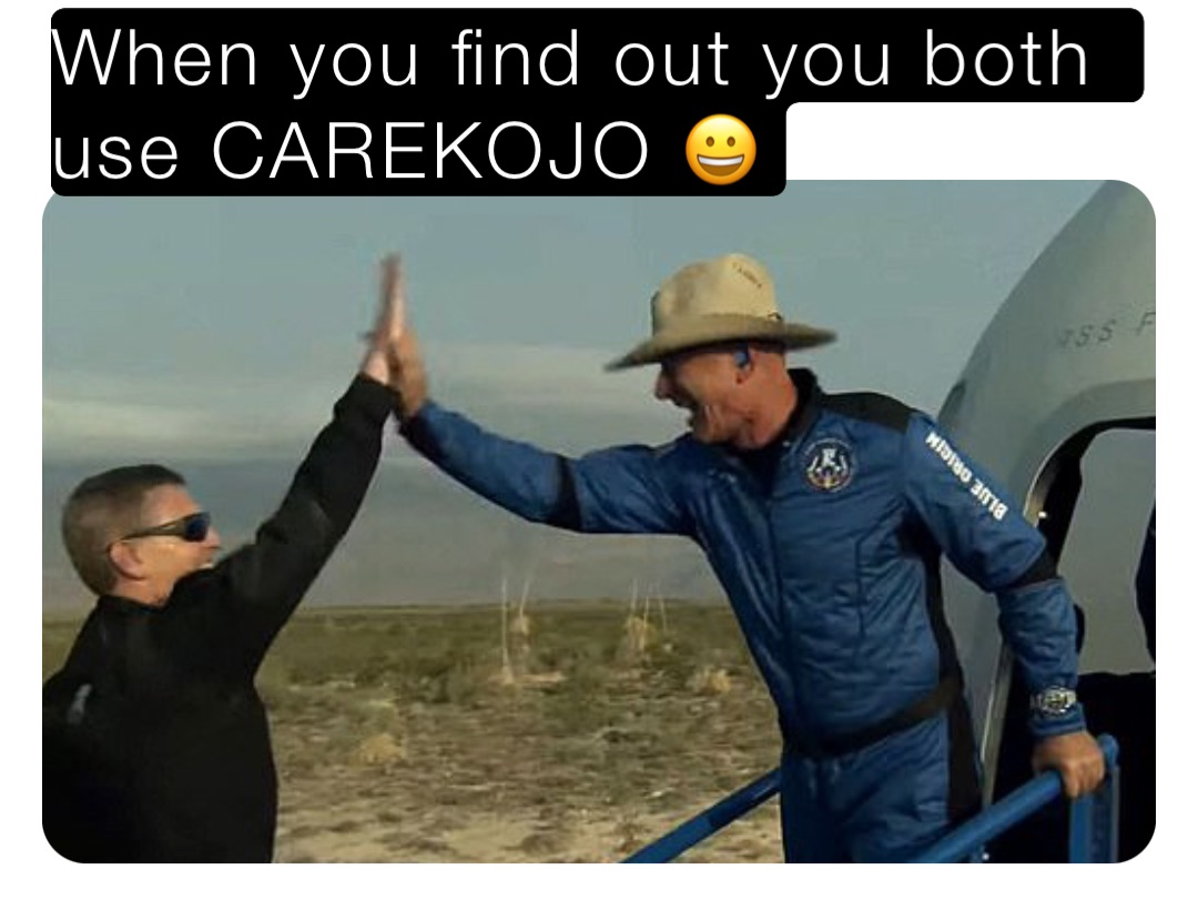 When you find out you both use CAREKOJO 😀