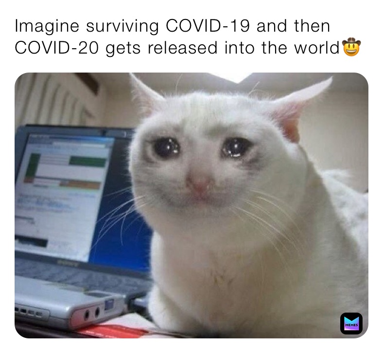 Imagine surviving COVID-19 and then COVID-20 gets released into the world🤠