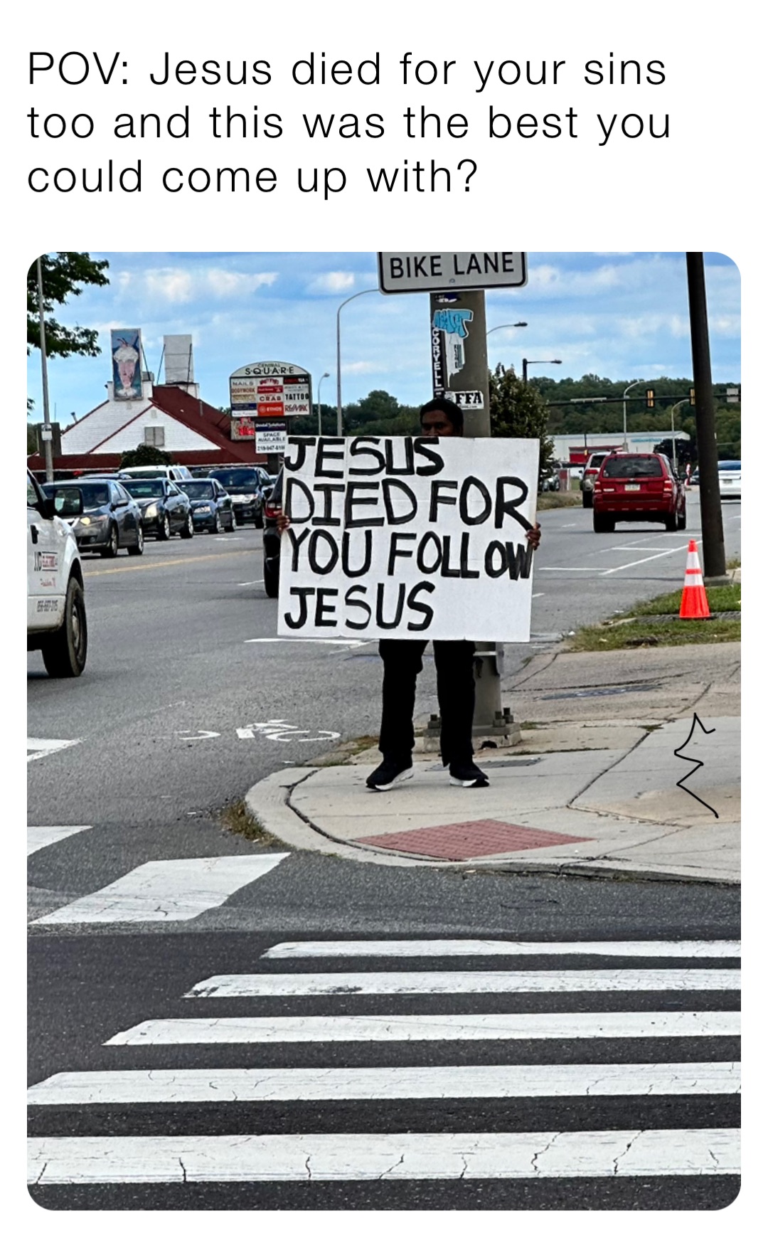 POV: Jesus died for your sins too and this was the best you could come up with?