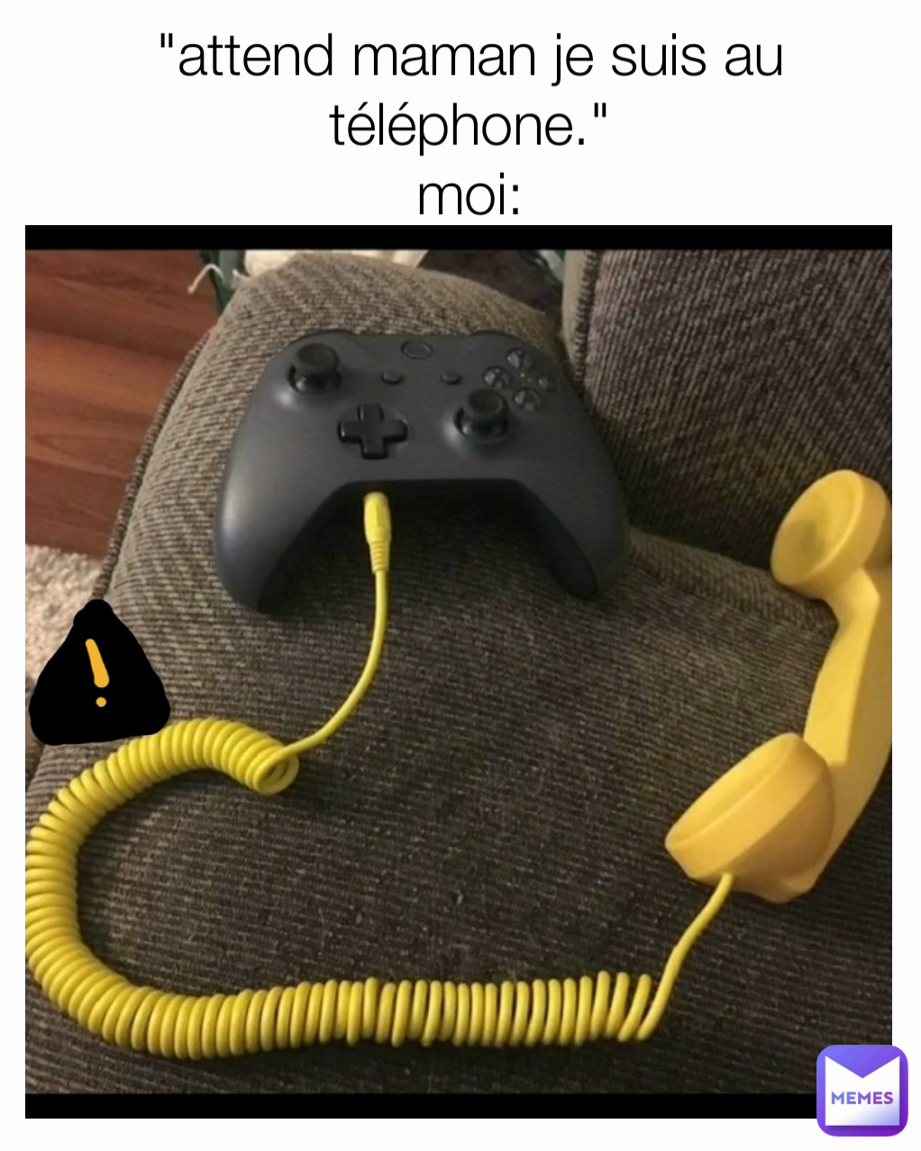 "attend maman je suis au téléphone."
moi:
