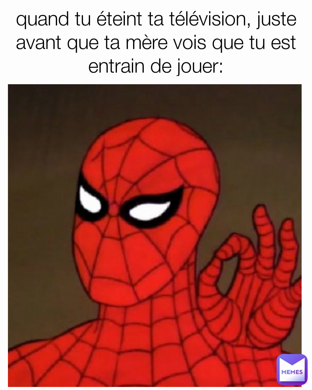 quand tu éteint ta télévision, juste avant que ta mère vois que tu est entrain de jouer:
