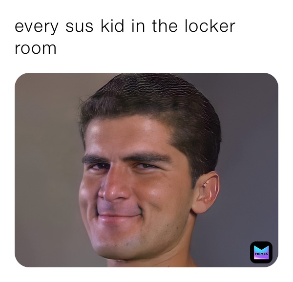 every sus kid in the locker room | @meme_mystro14 | Memes