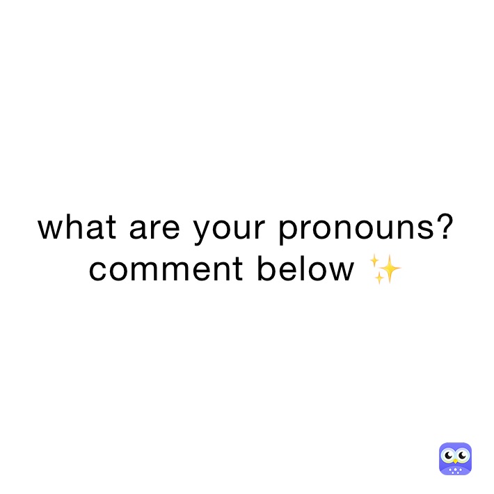 what are your pronouns? comment below ✨