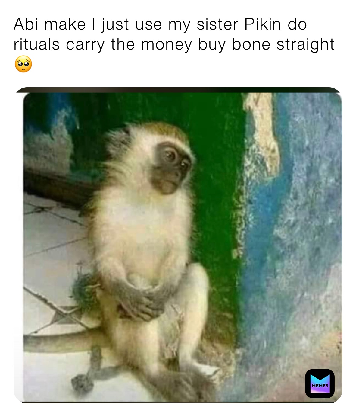 Abi make I just use my sister Pikin do rituals carry the money buy bone straight 🥺