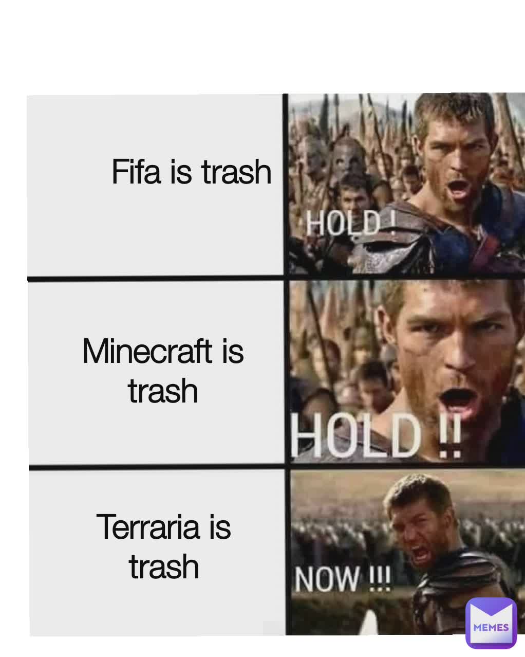 Fifa is trash Minecraft is trash Terraria is trash