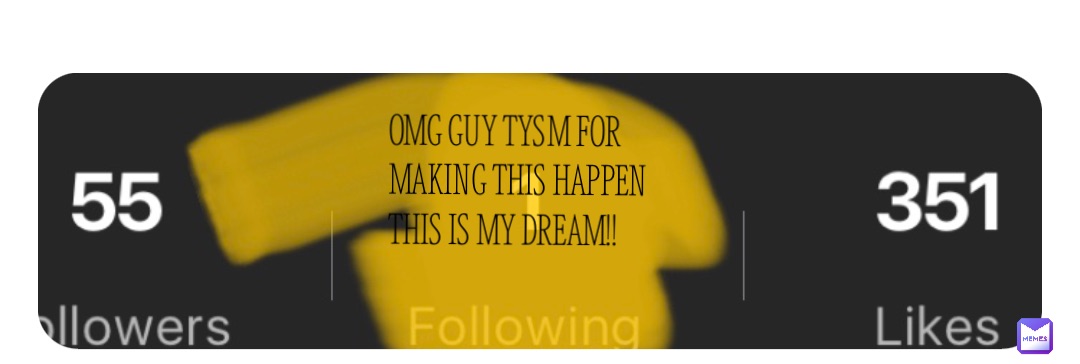 OMG GUY TYSM FOR MAKING THIS HAPPEN THIS IS MY DREAM!!