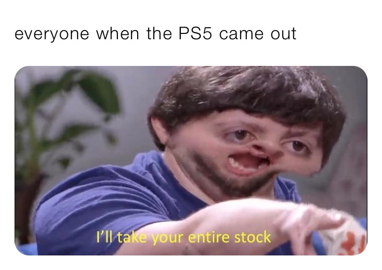 everyone when the PS5 came out