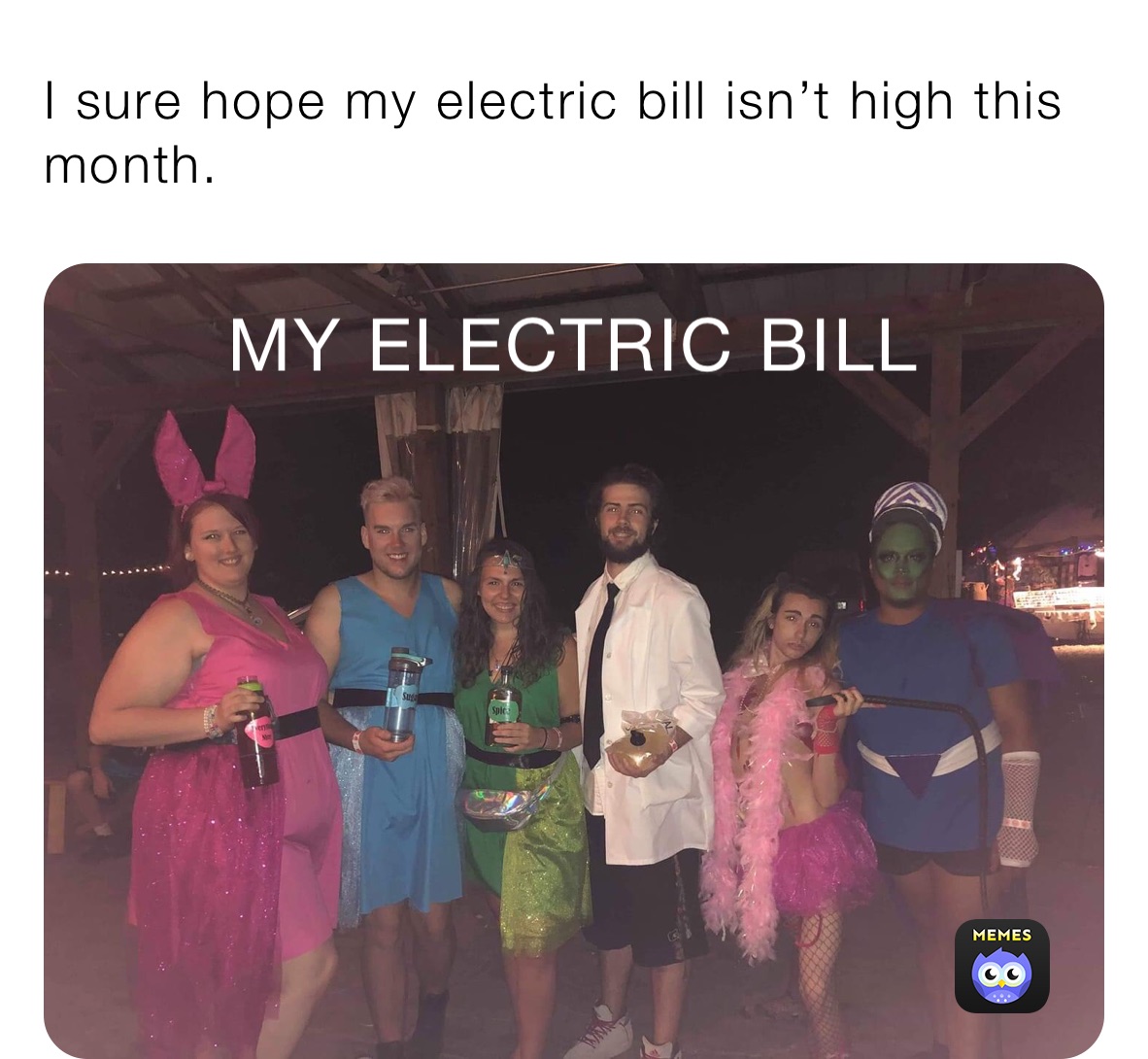 I sure hope my electric bill isn’t high this month. 