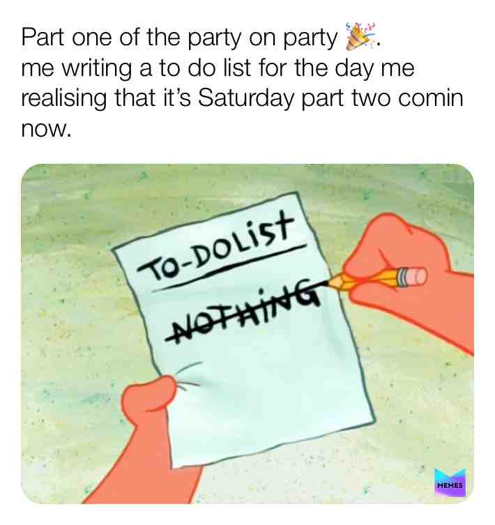 #memes #funny #comedy #todolist #spongebobsquarepants #patrick #nothing #thepartyonparty #pencil #paper #saturday