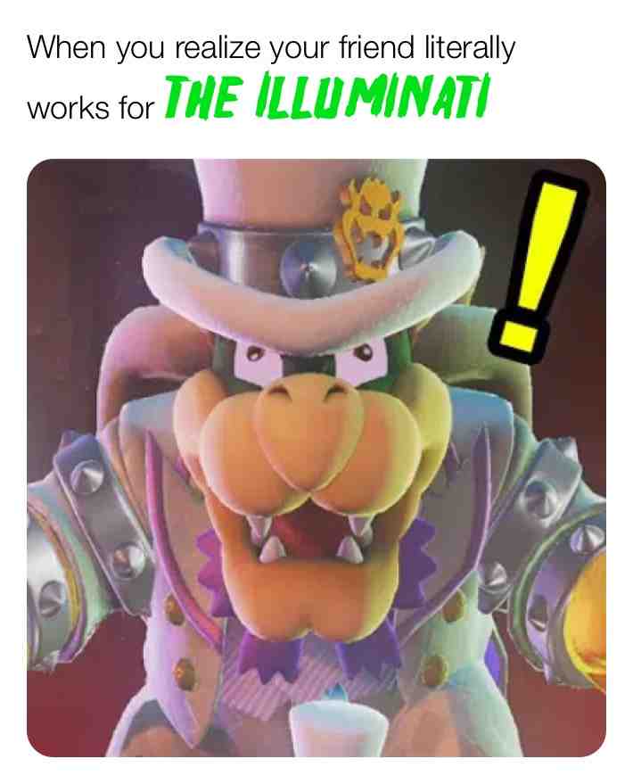 #illuminati  #bowser  #supermario