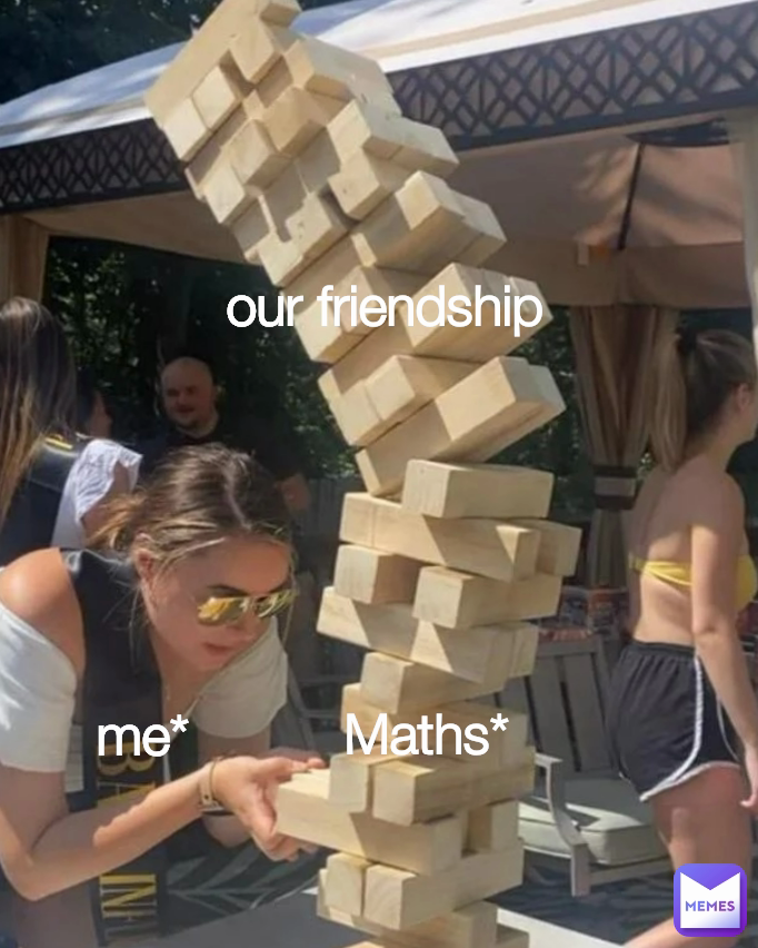 our friendship Maths*
 me*