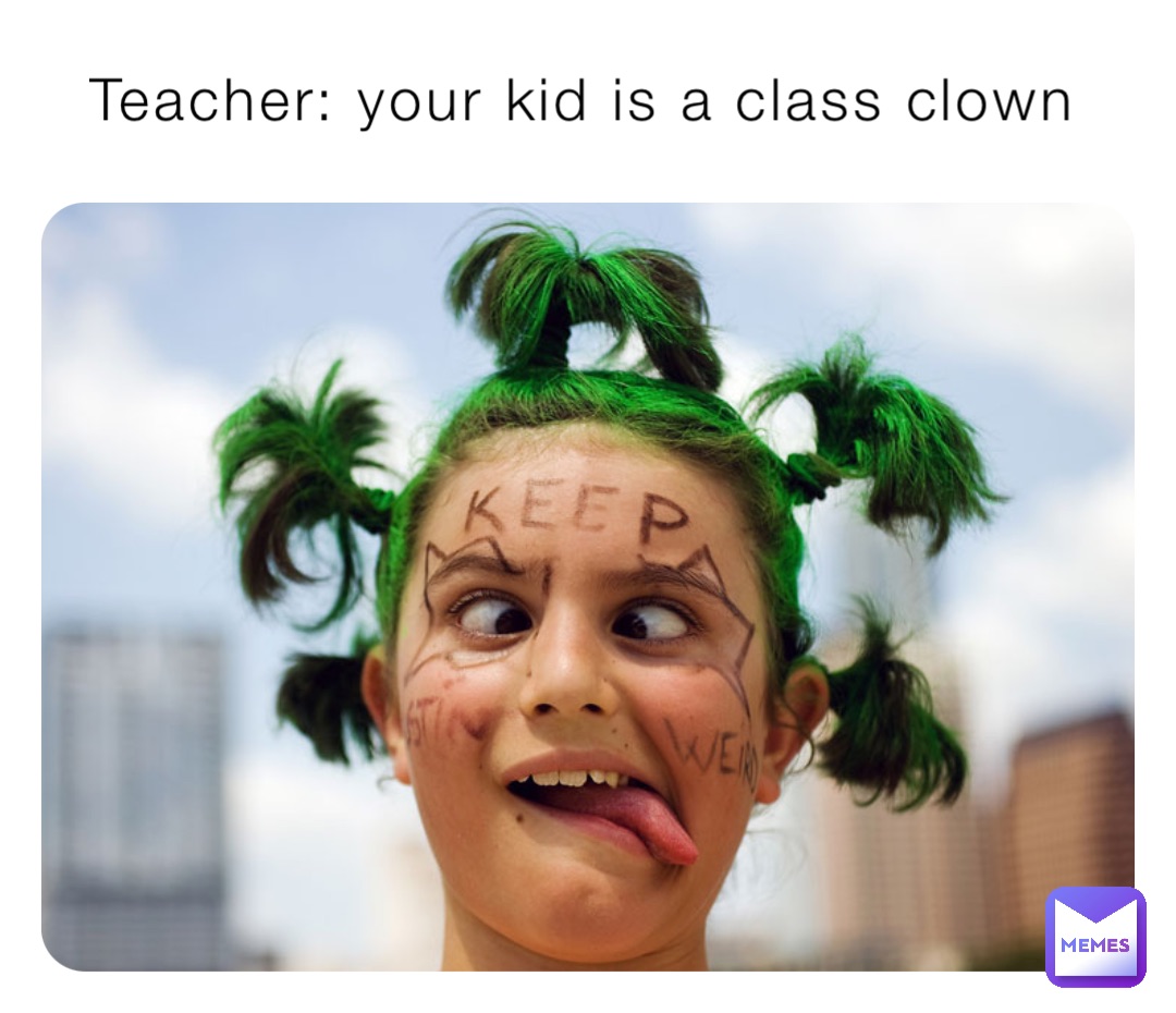 Teacher: your kid is a class clown