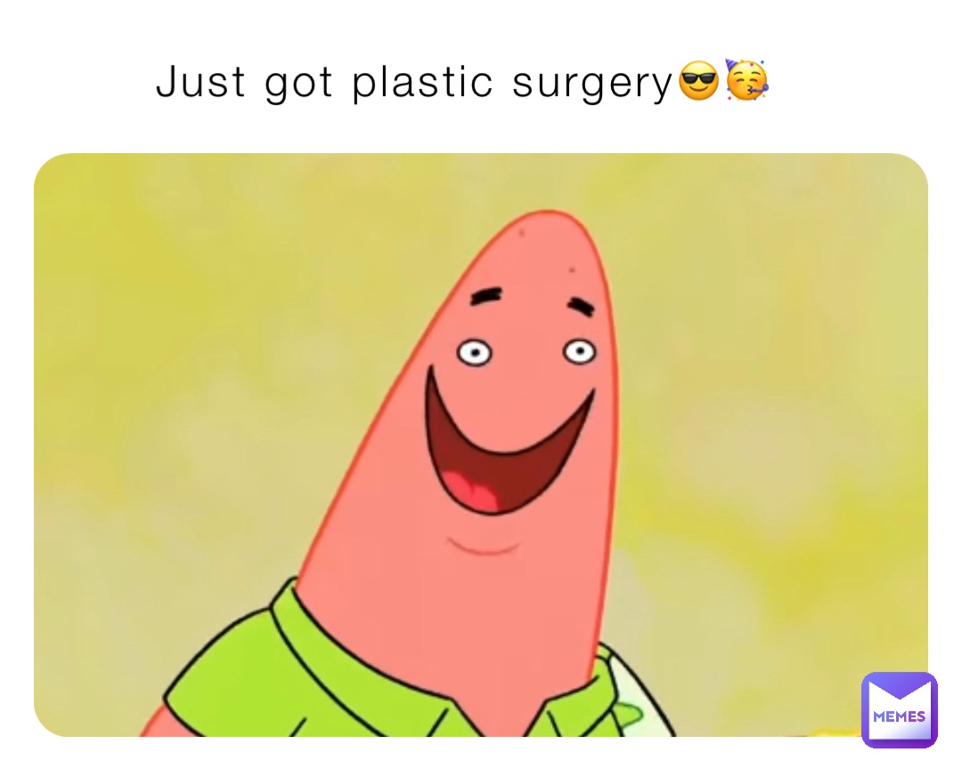 Just got plastic surgery😎🥳