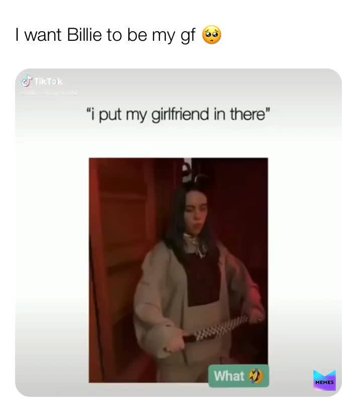 #memes  #meme  #billie  #billieeilish  #yes  #iwant  #gf