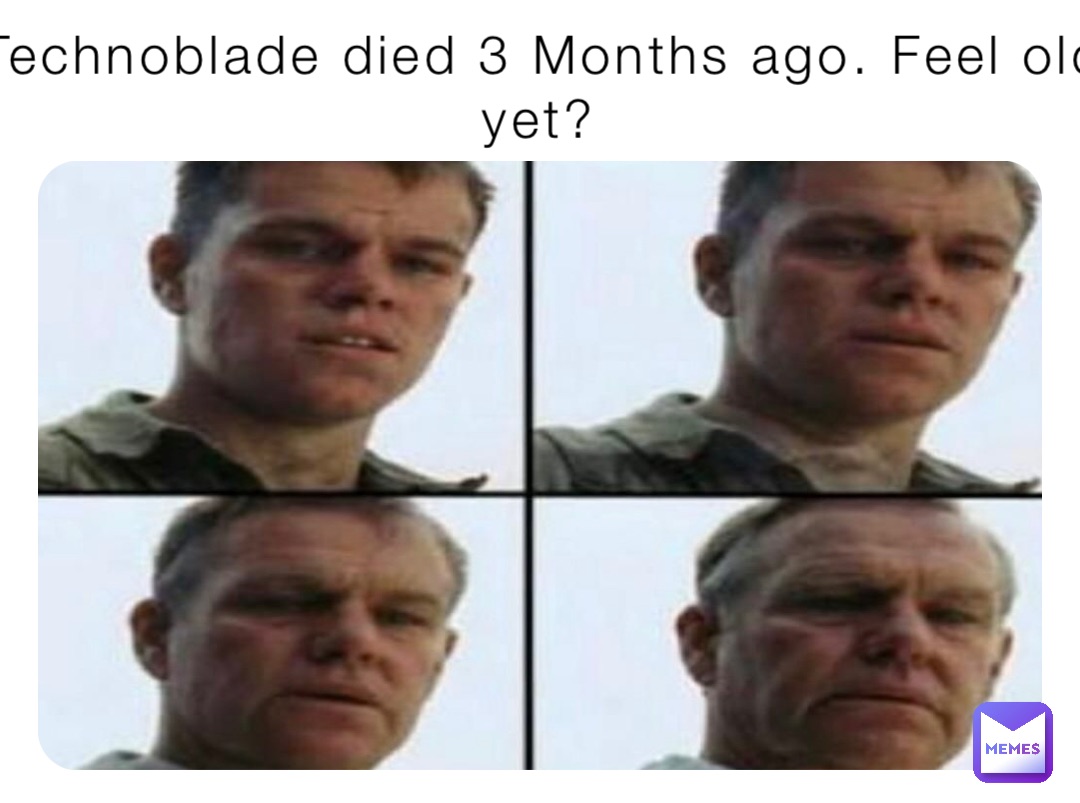 Technoblade died 3 Months ago. Feel old yet?