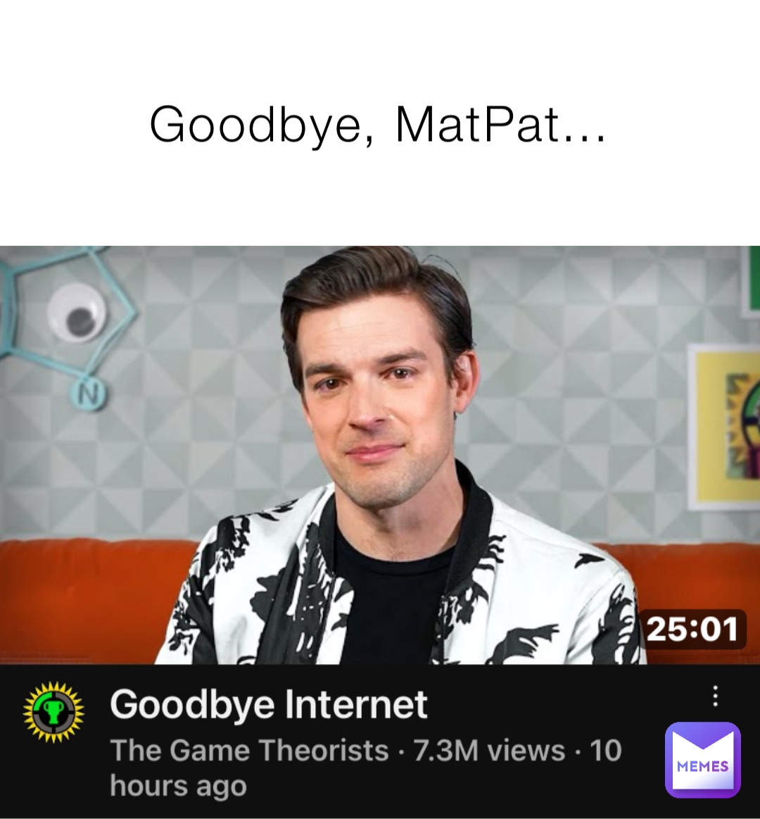 Goodbye, MatPat...