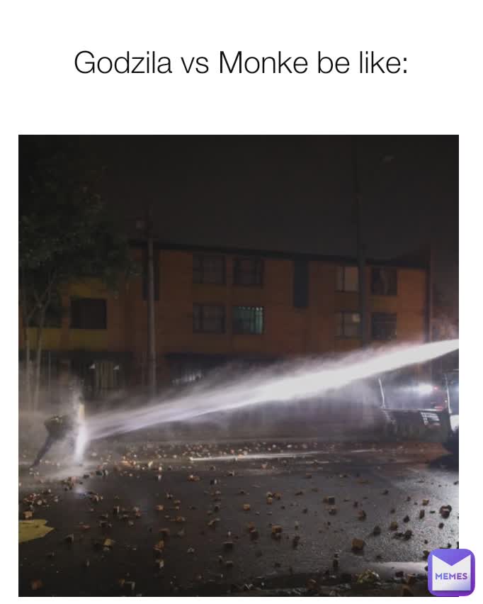 Godzila vs Monke be like: