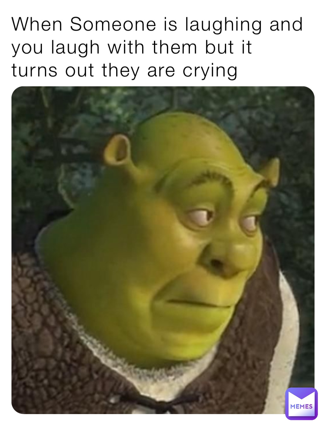 When Someone is laughing and you laugh with them but it turns out they are crying