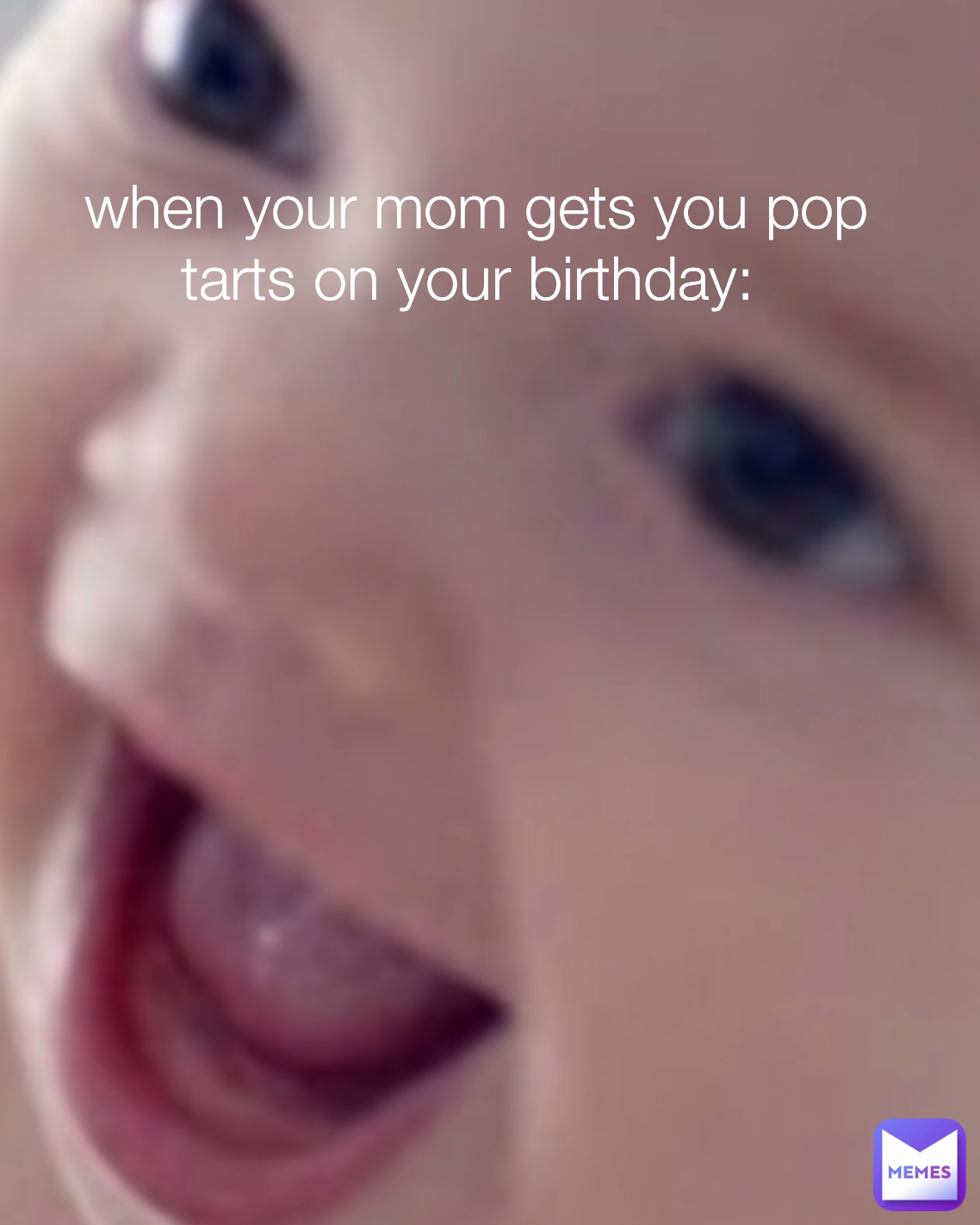 when your mom gets you pop tarts on your birthday: 