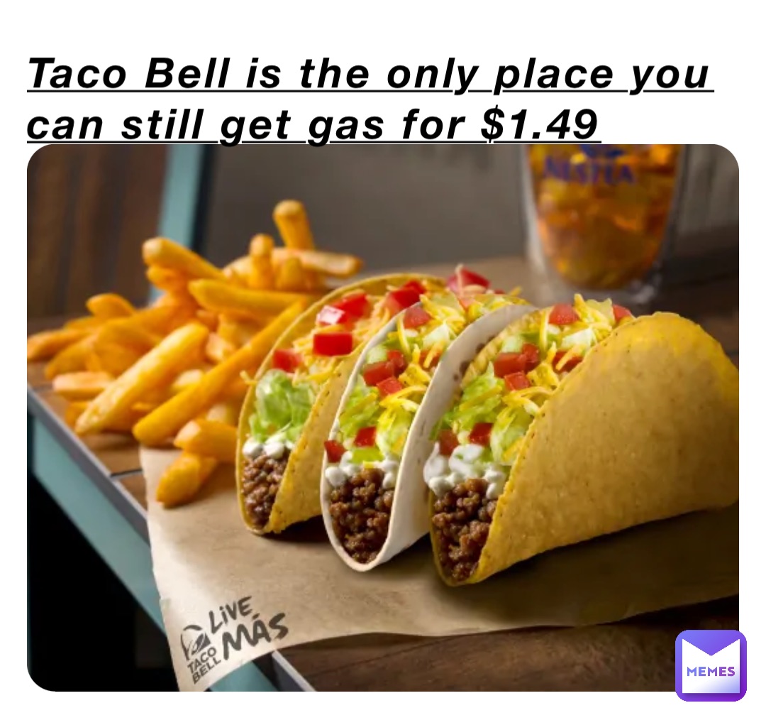 Taco Bell is the only place you can still get gas for $1.49