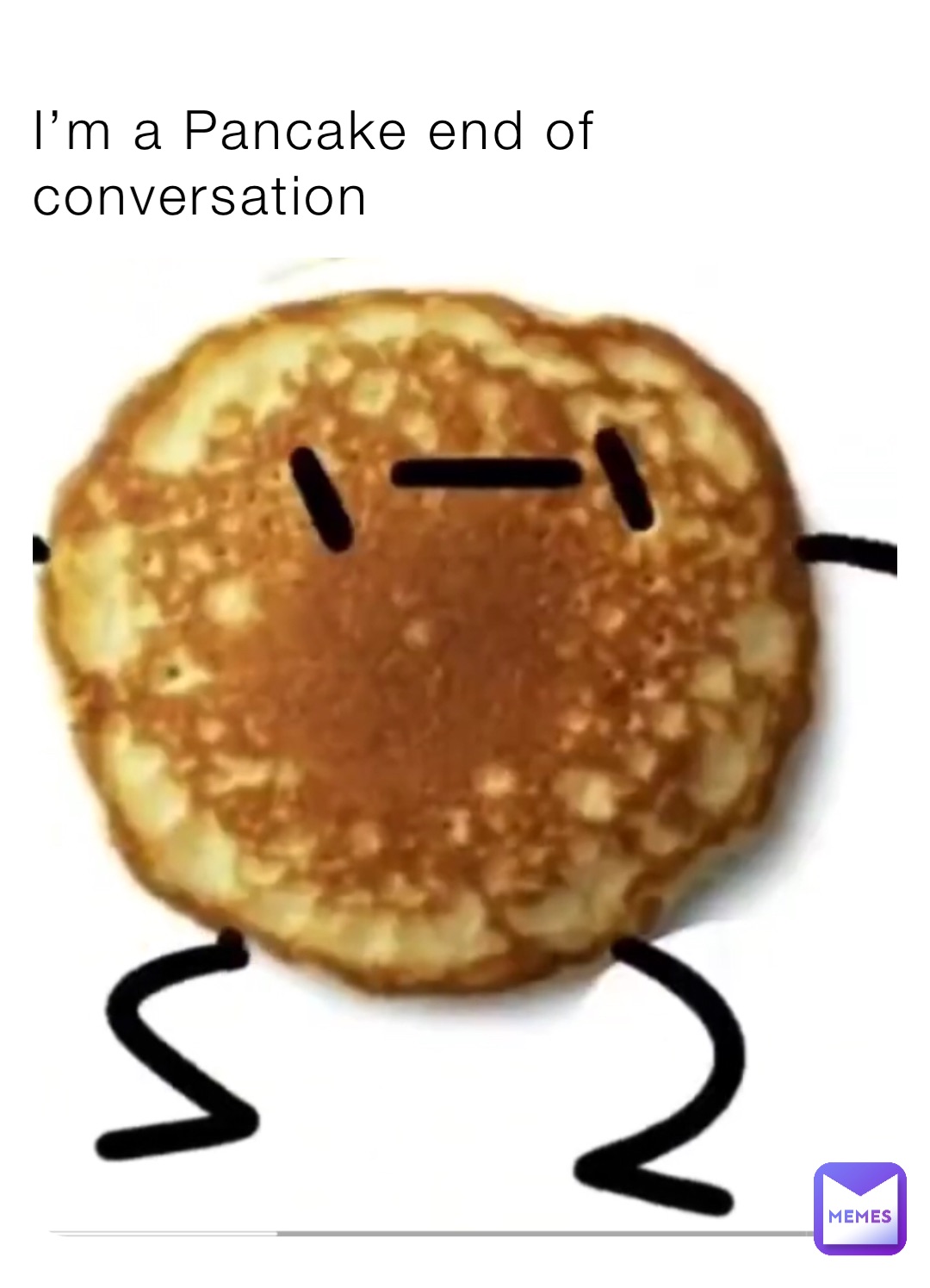 I’m a Pancake end of conversation