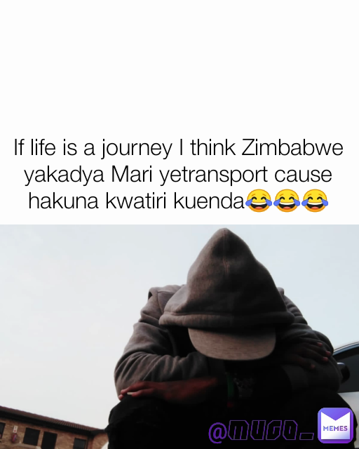 If life is a journey I think Zimbabwe yakadya Mari yetransport cause hakuna kwatiri kuenda😂😂😂 @Mugo_