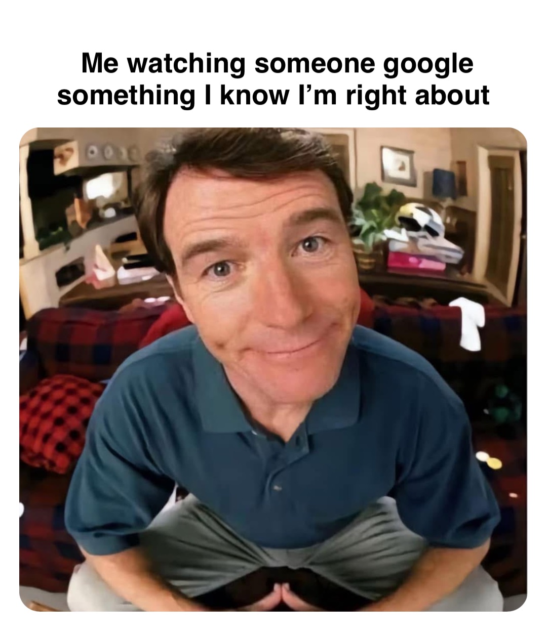 Double tap to edit Me watching someone google something I know I’m right about