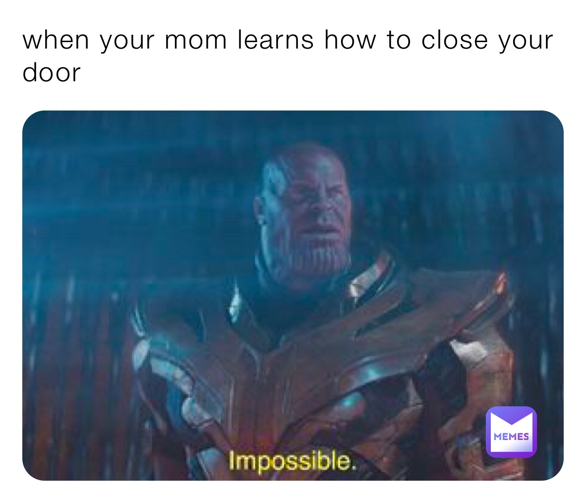 when your mom learns how to close your door