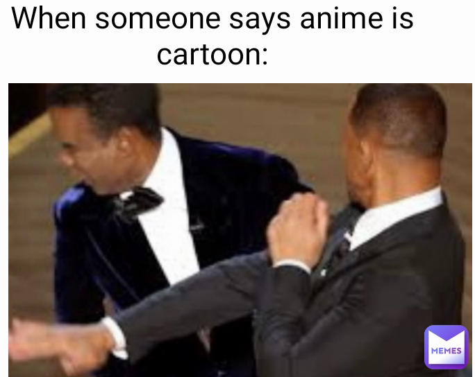 When someone says anime is cartoon: