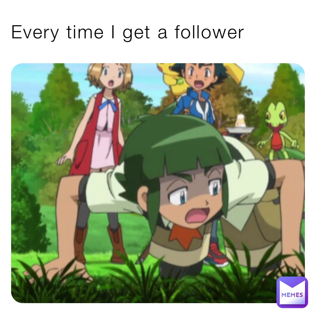 Every time I get a follower