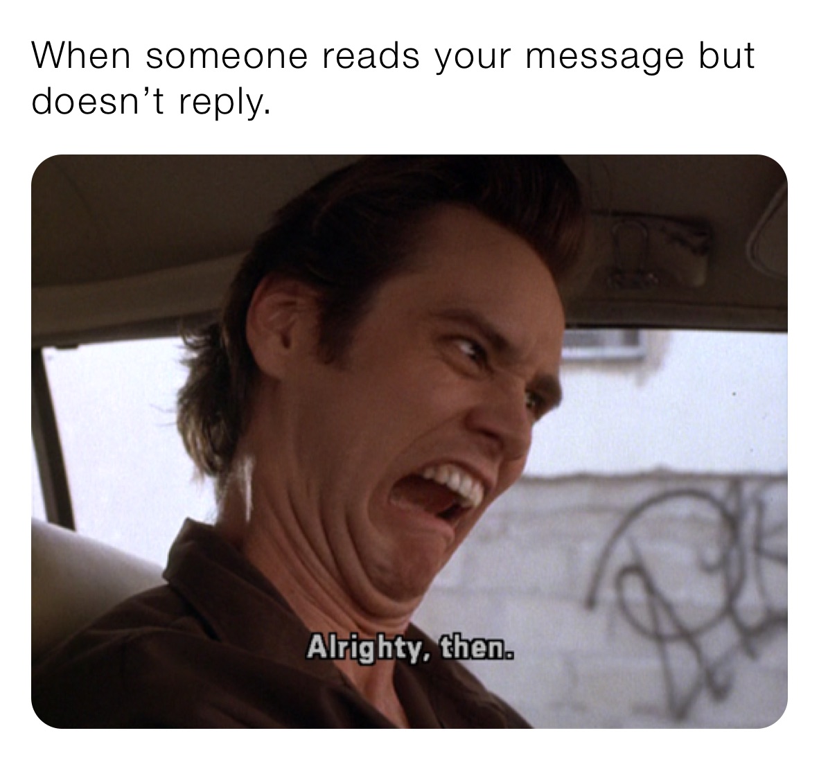 When someone reads your message but doesn’t reply.