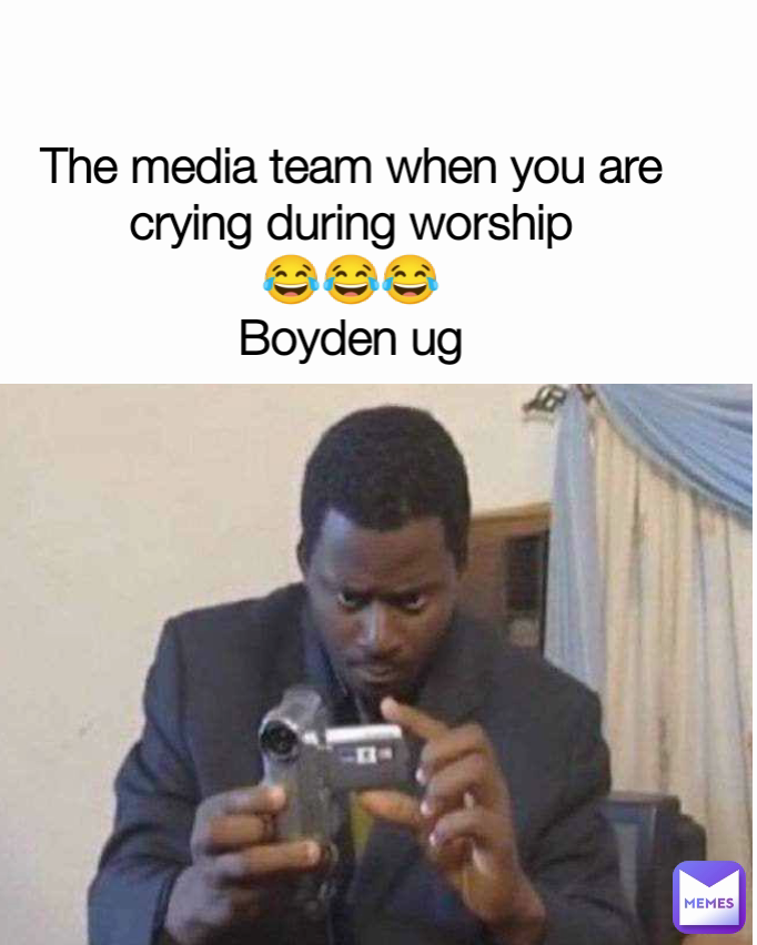 The media team when you are crying during worship
😂😂😂
Boyden ug