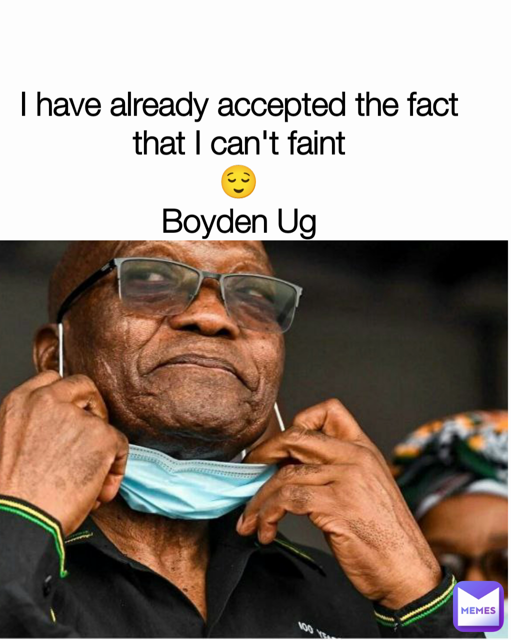 I have already accepted the fact that I can't faint
😌
Boyden Ug