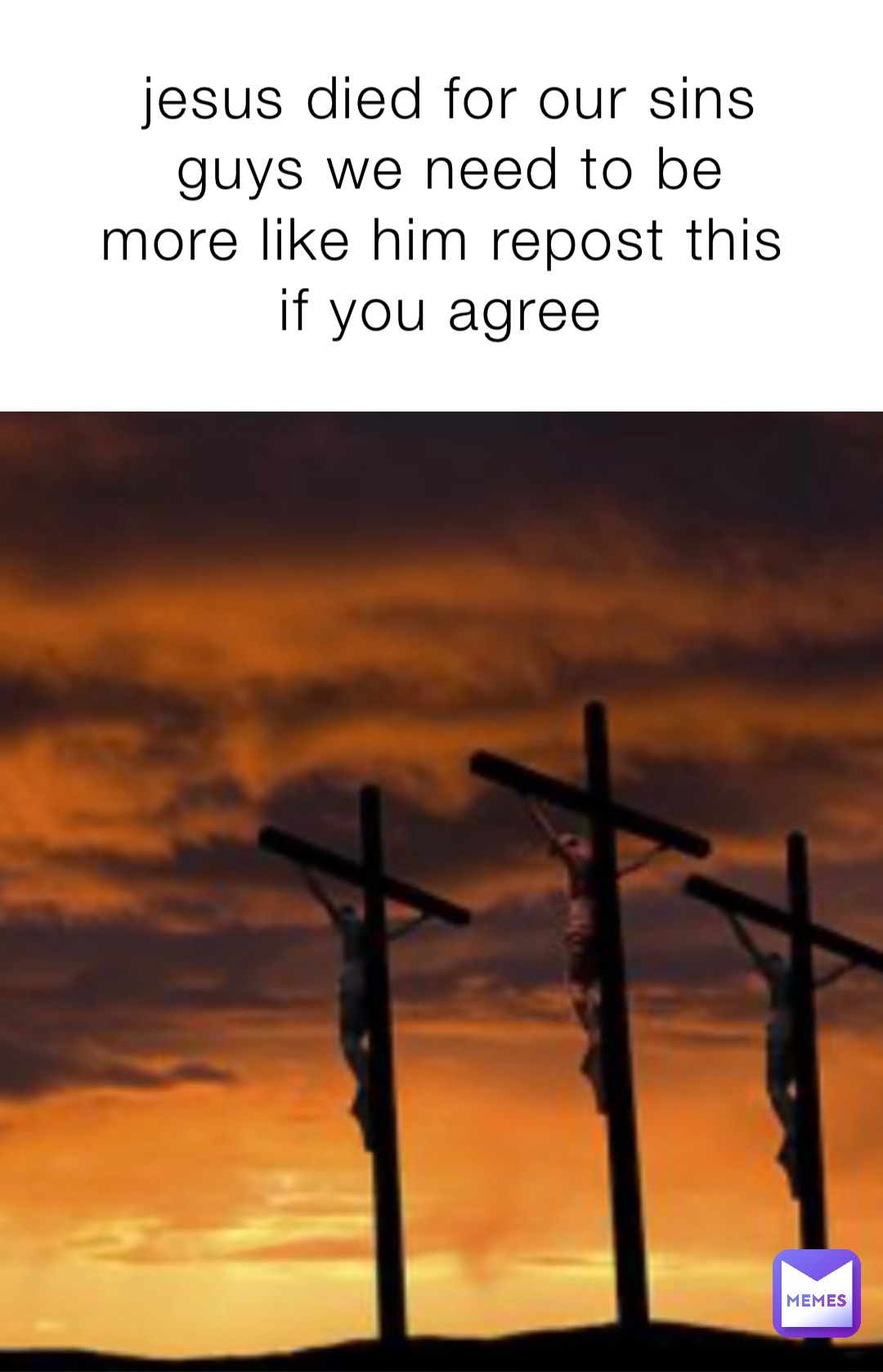 jesus died for our sins guys we need to be more like him repost this if you agree