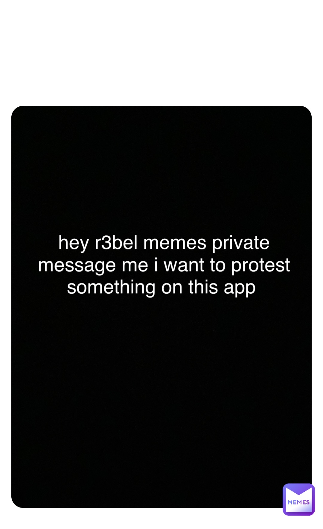 Double tap to edit hey r3bel memes private message me i want to protest something on this app