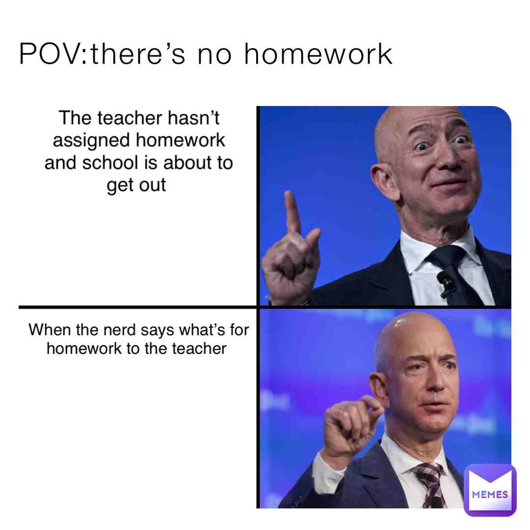 POV: no homework