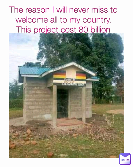 The reason I will never miss to welcome all to my country.
This project cost 80 billion