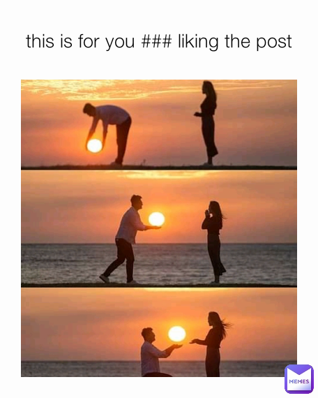 this is for you ### liking the post