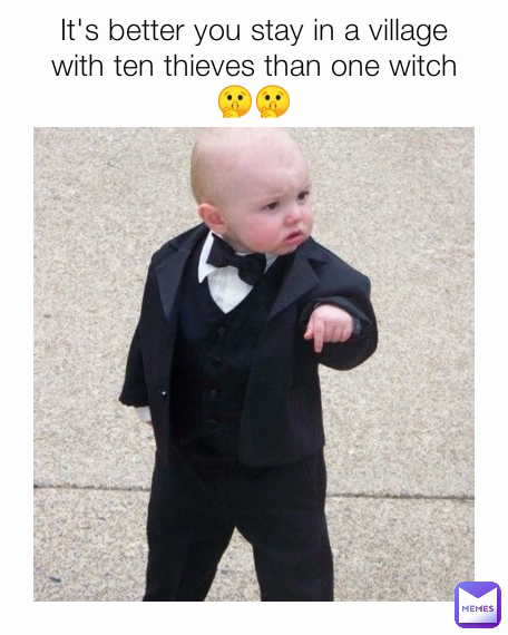 It's better you stay in a village with ten thieves than one witch🤫🤫