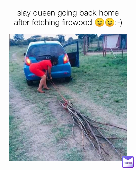 slay queen going back home after fetching firewood 😉😉;-)