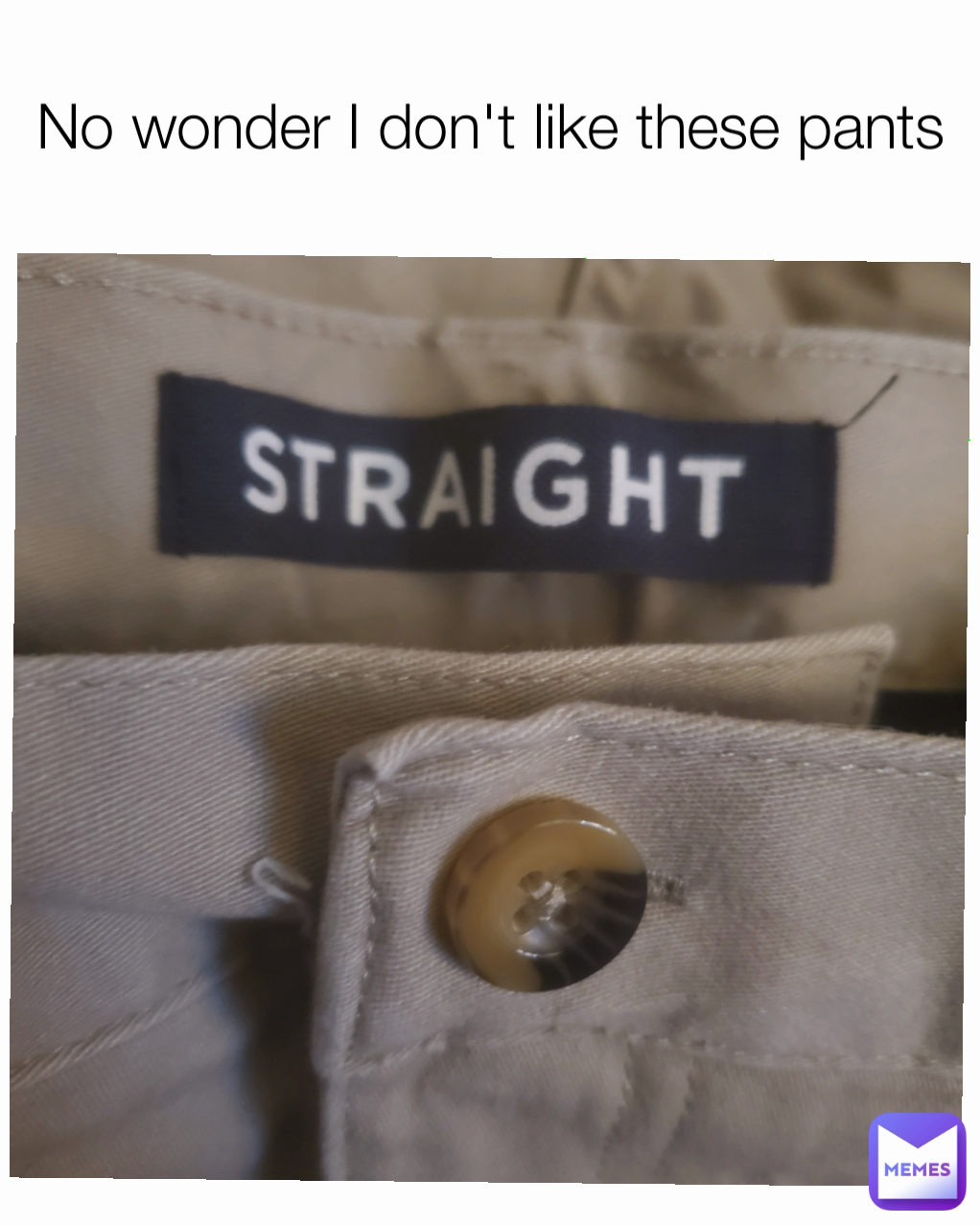 No wonder I don't like these pants