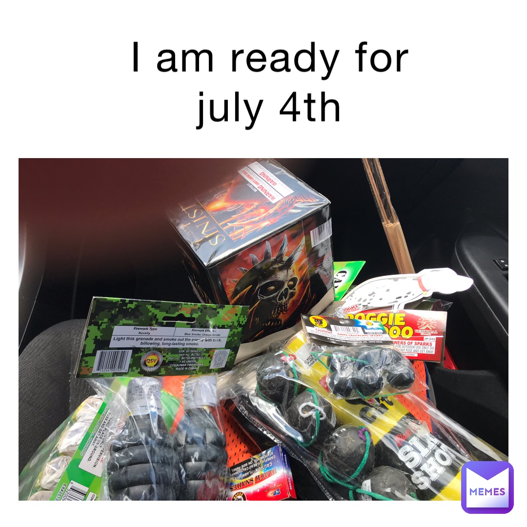 I am ready for 
 July 4th