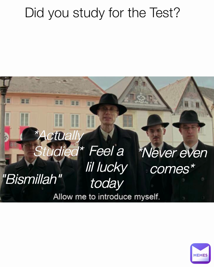 Did you study for the Test? "Bismillah" *Actually Studied* Feel a lil lucky today *Never even comes*