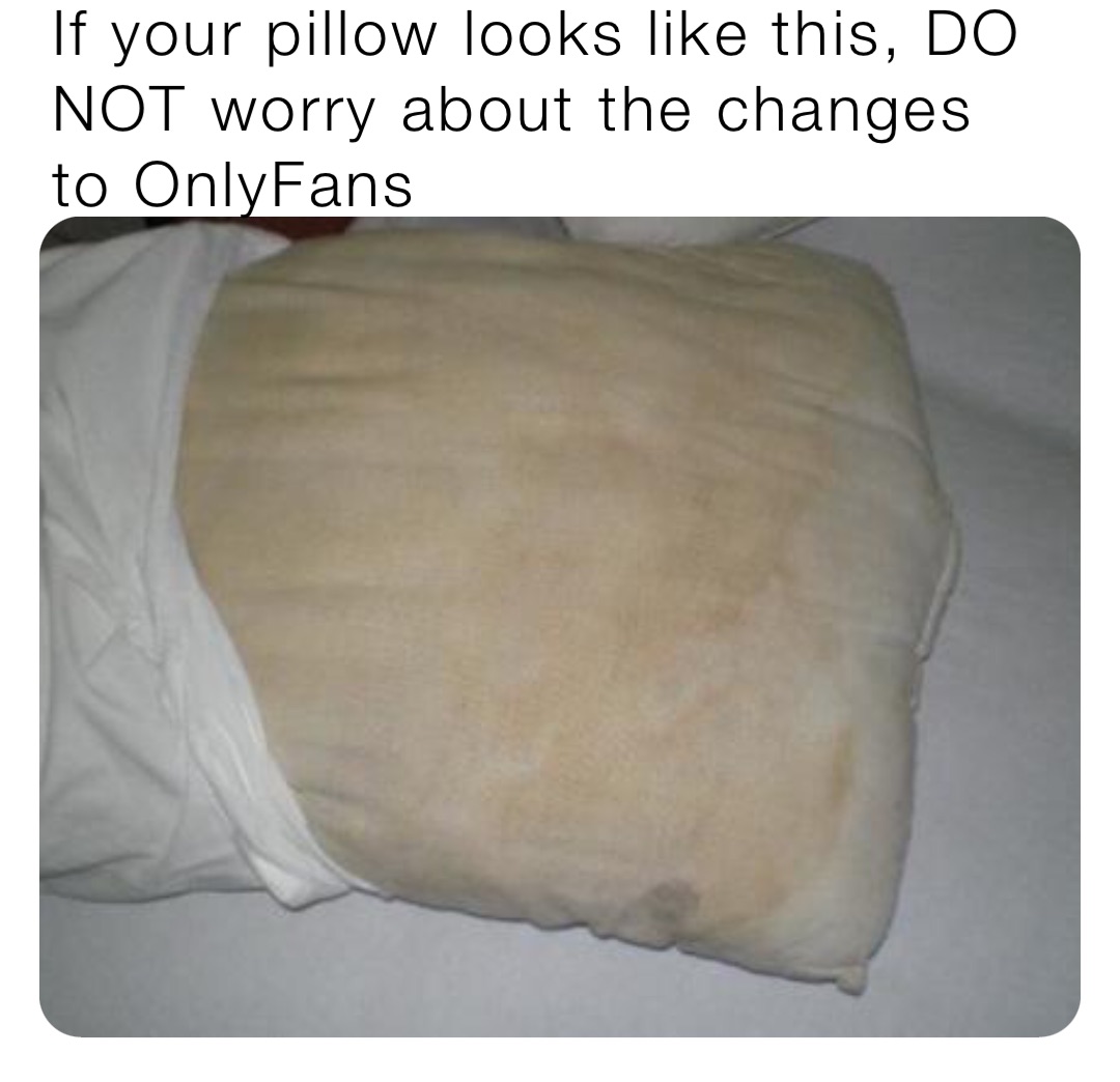 If your pillow looks like this, DO NOT worry about the changes to