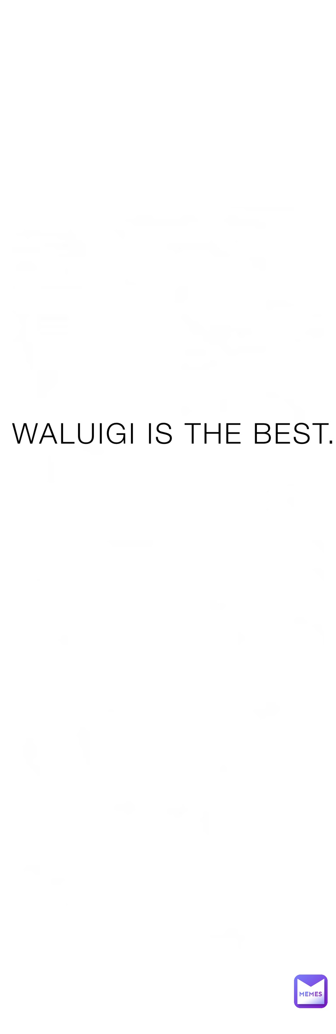 WALUIGI IS THE BEST.