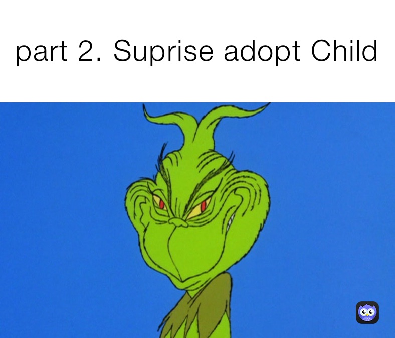 part 2. Suprise adopt Child