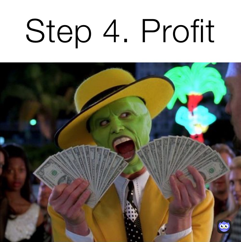 Step 4. Profit