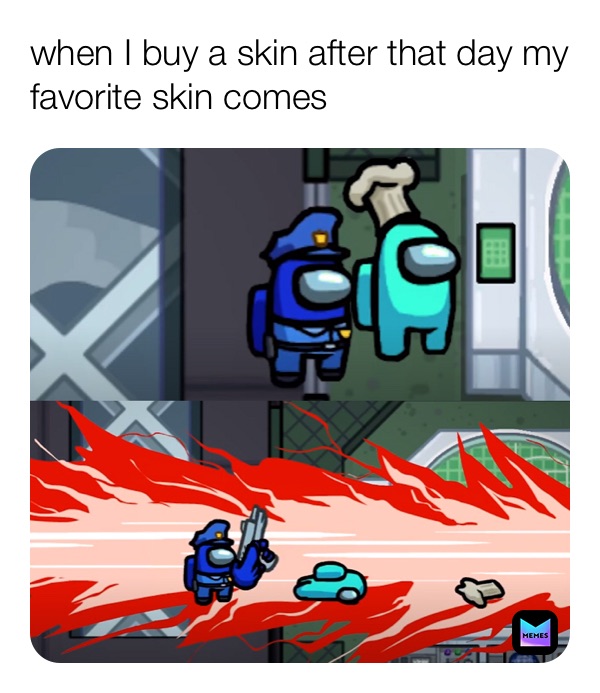 when I buy a skin after that day my favorite skin comes