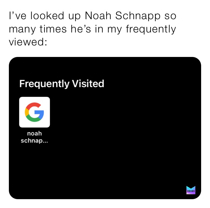I’ve looked up Noah Schnapp so many times he’s in my frequently viewed: