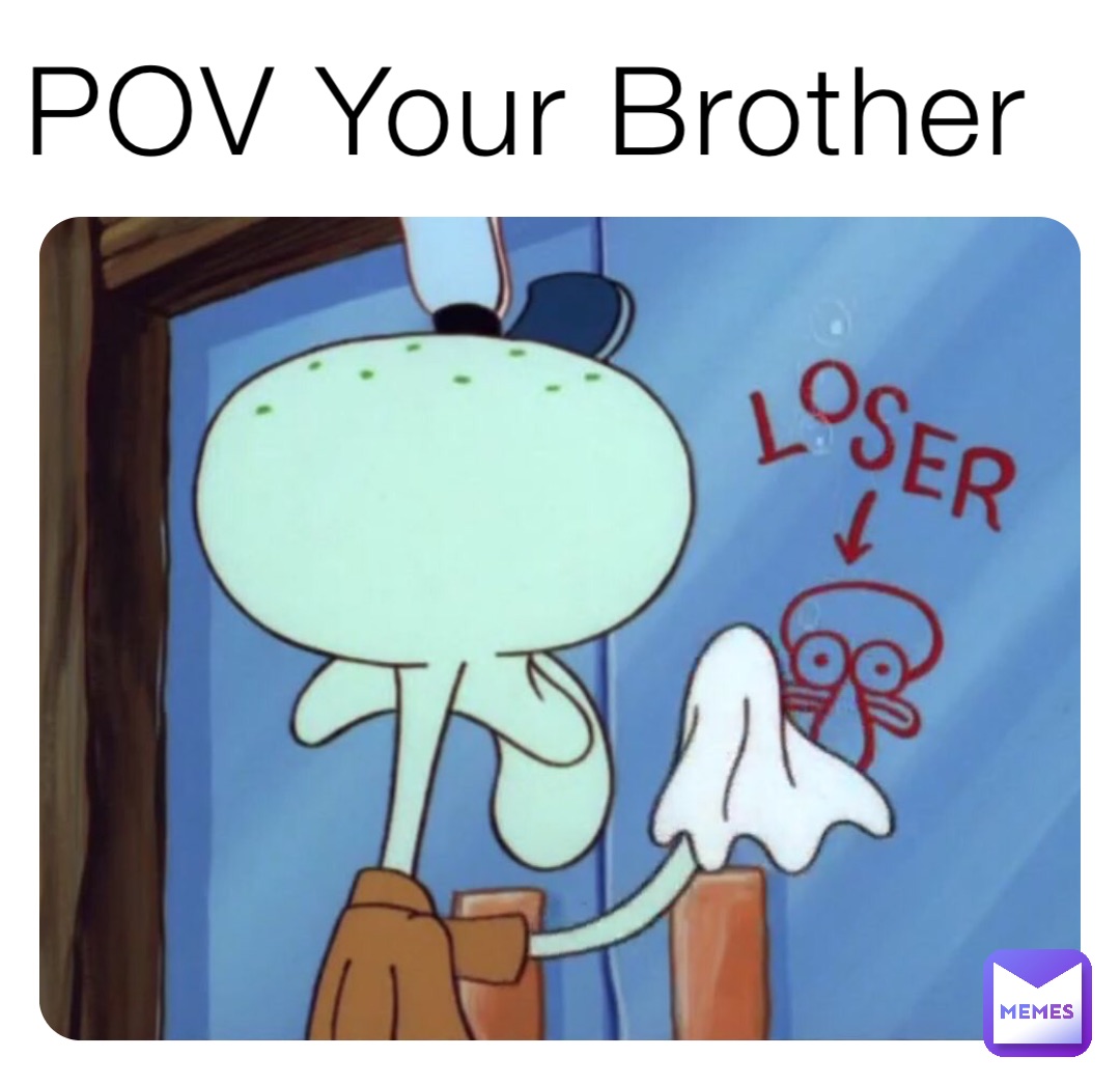 POV Your Brother